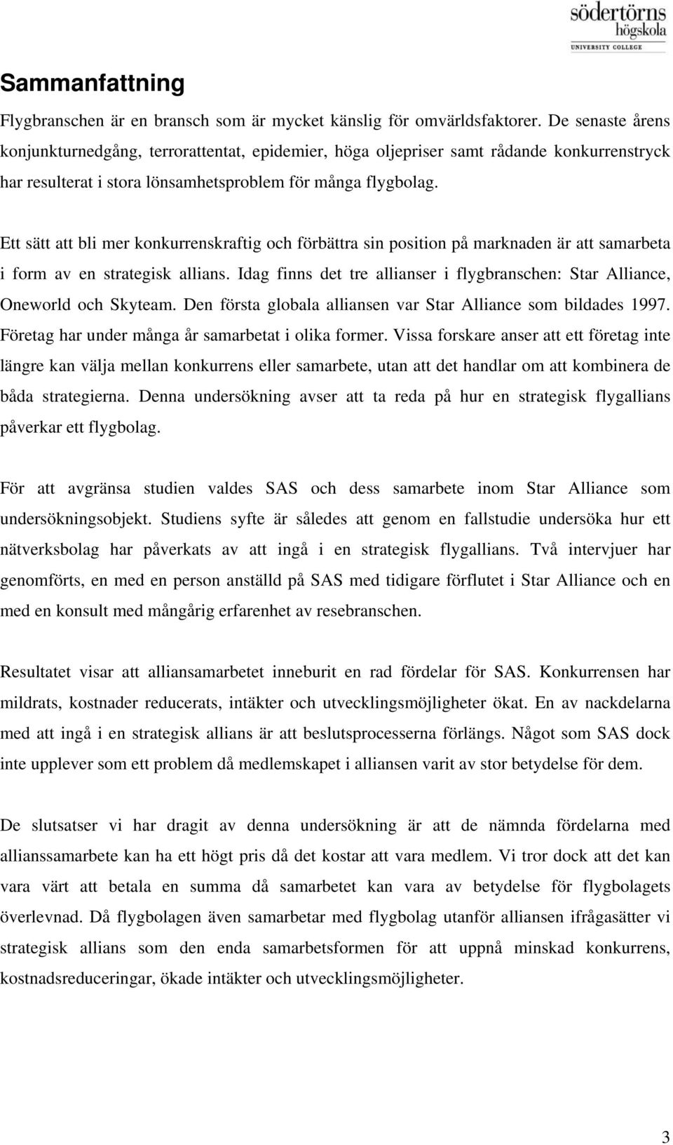 Ett sätt att bli mer konkurrenskraftig och förbättra sin position på marknaden är att samarbeta i form av en strategisk allians.