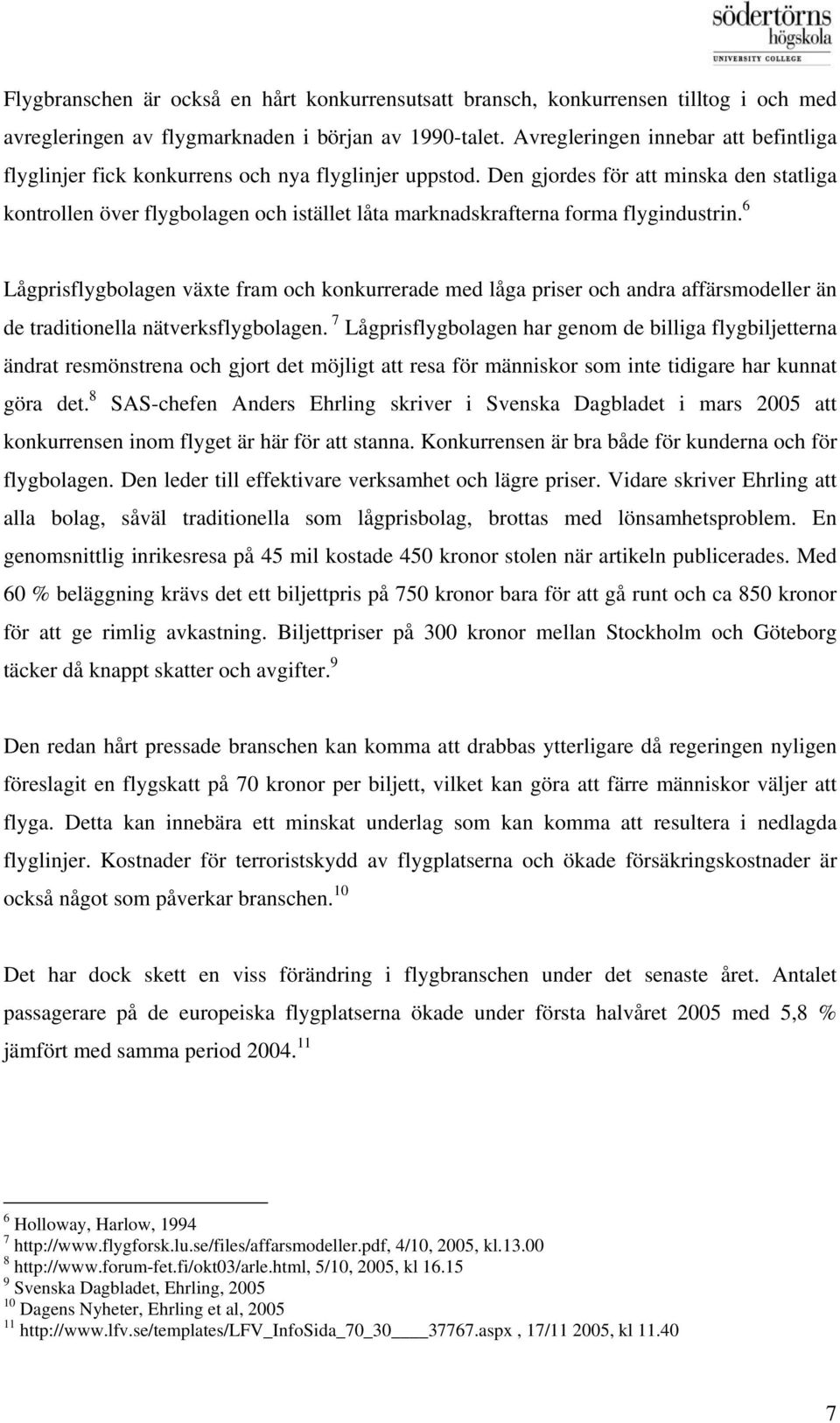 Den gjordes för att minska den statliga kontrollen över flygbolagen och istället låta marknadskrafterna forma flygindustrin.