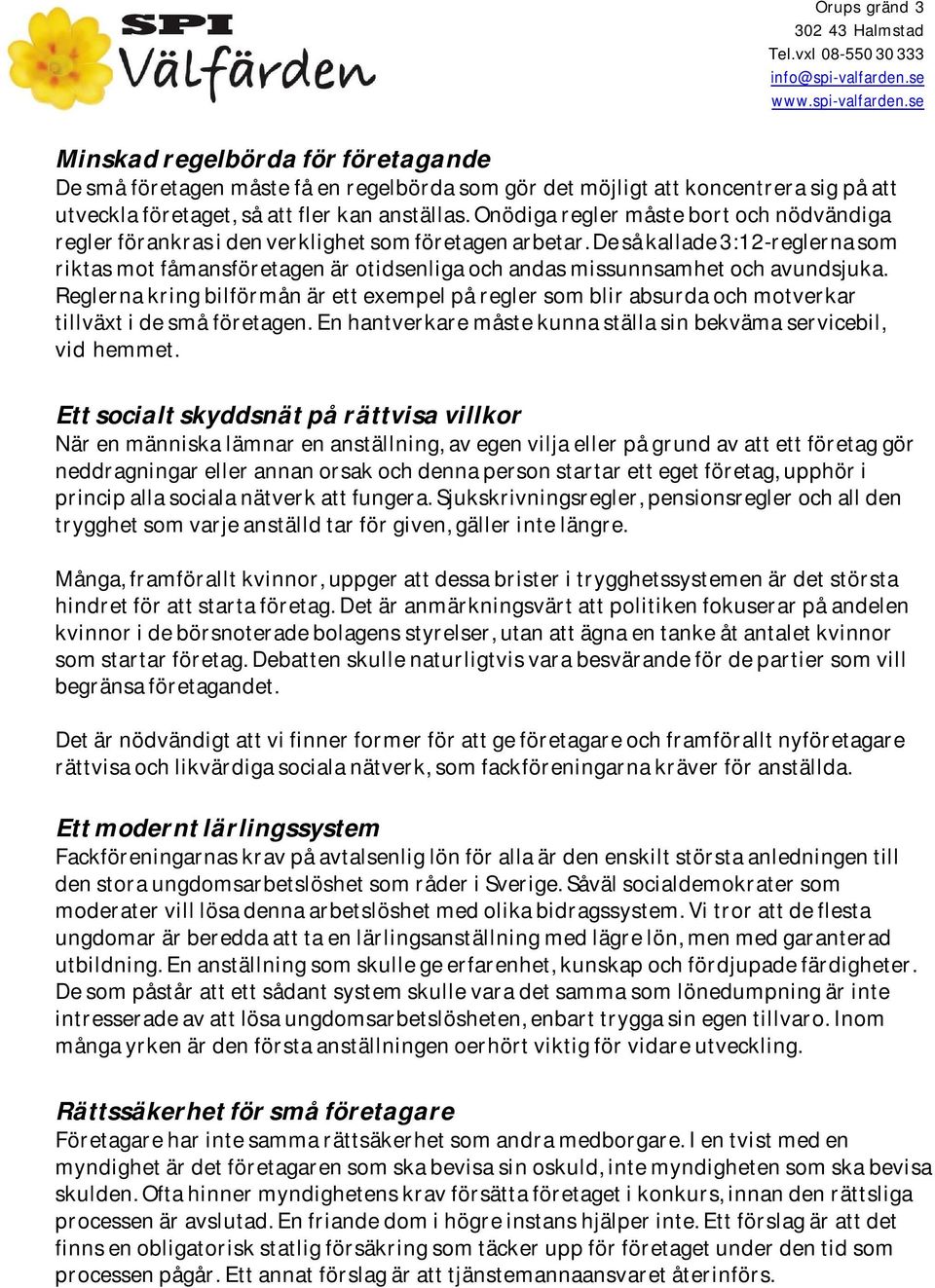 De så kallade 3:12-reglerna som riktas mot fåmansföretagen är otidsenliga och andas missunnsamhet och avundsjuka.