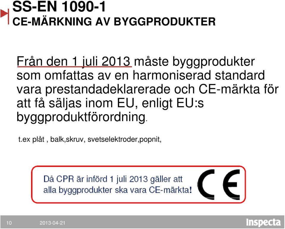 prestandadeklarerade och CE-märkta för att få säljas inom EU, enligt