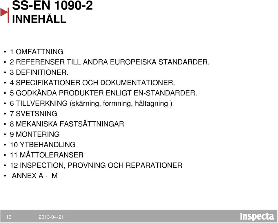 5 GODKÄNDA PRODUKTER ENLIGT EN-STANDARDER.