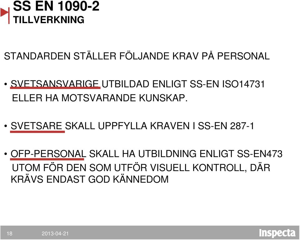 SVETSARE SKALL UPPFYLLA KRAVEN I SS-EN 287-1 OFP-PERSONAL PERSONAL SKALL HA