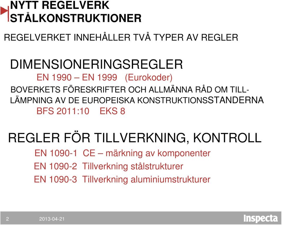 EUROPEISKA KONSTRUKTIONSSTANDERNA BFS 2011:10 EKS 8 REGLER FÖR TILLVERKNING, KONTROLL EN 1090-1 CE