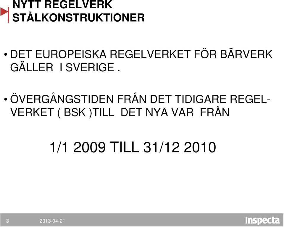 ÖVERGÅNGSTIDEN FRÅN DET TIDIGARE REGEL- VERKET (