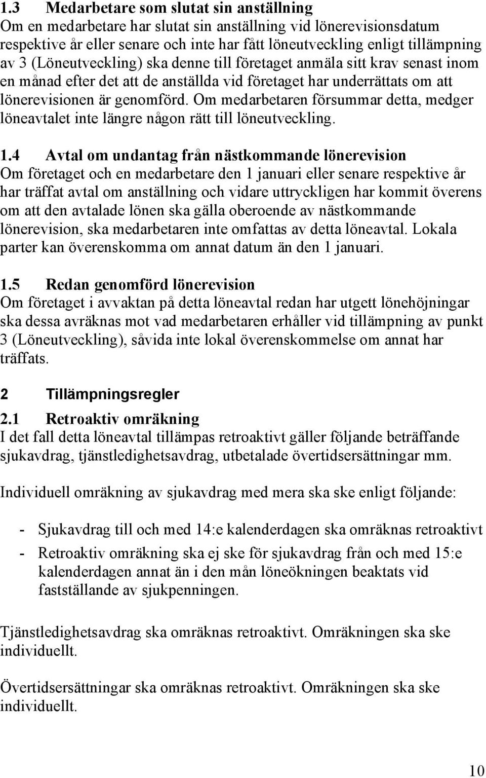 Om medarbetaren försummar detta, medger löneavtalet inte längre någon rätt till löneutveckling. 1.