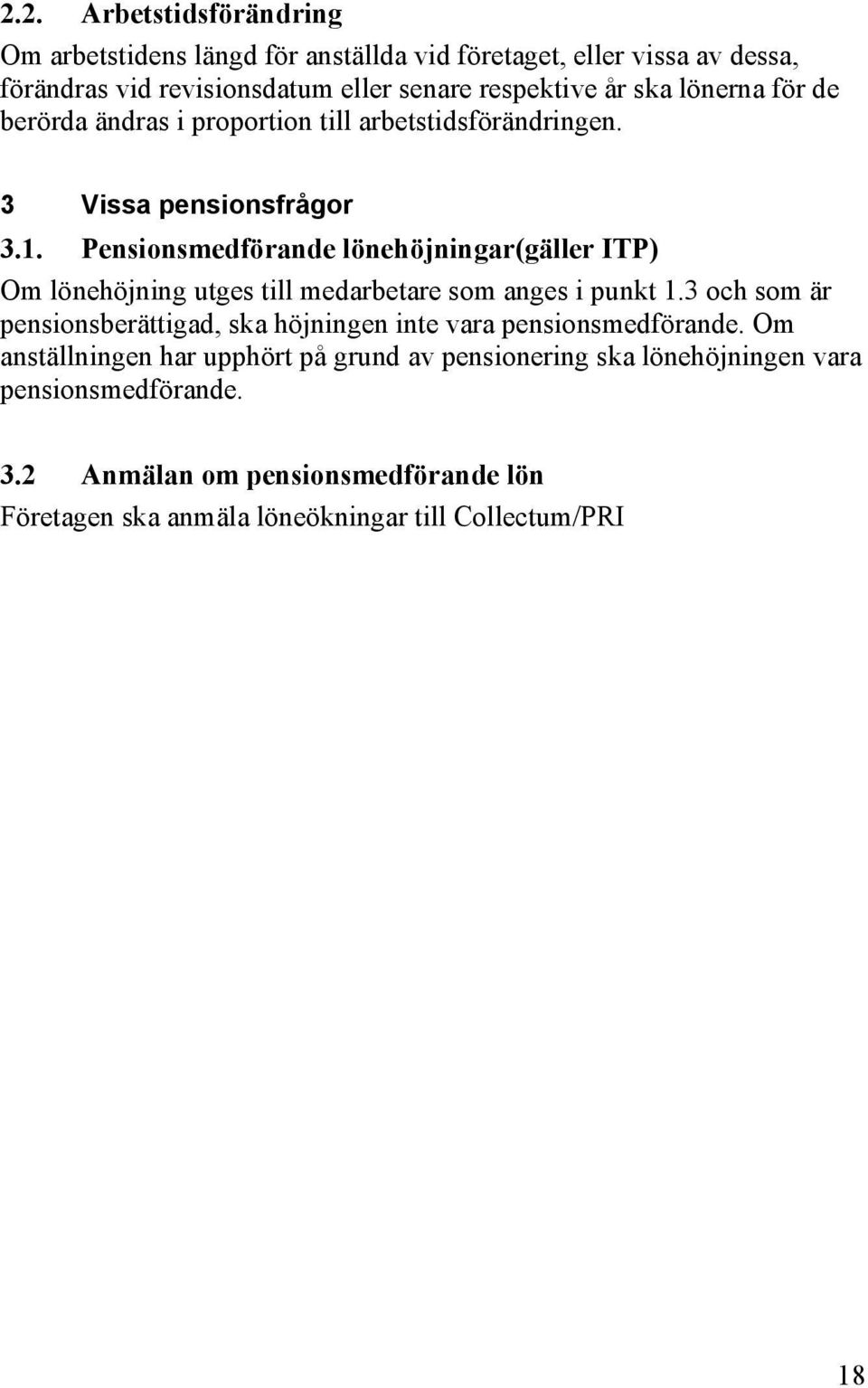 Pensionsmedförande lönehöjningar(gäller ITP) Om lönehöjning utges till medarbetare som anges i punkt 1.