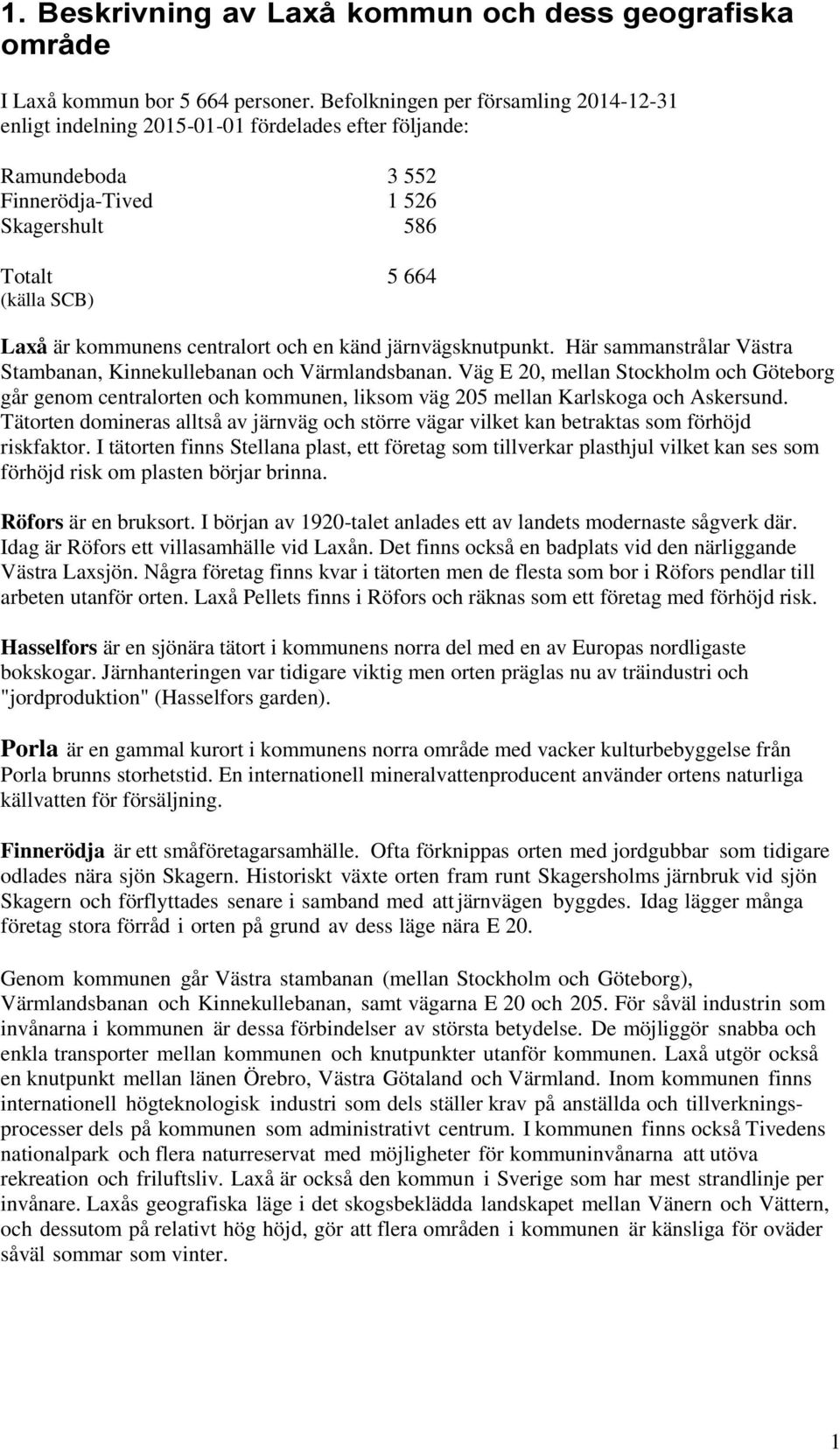 centralort och en känd järnvägsknutpunkt. Här sammanstrålar Västra Stambanan, Kinnekullebanan och Värmlandsbanan.