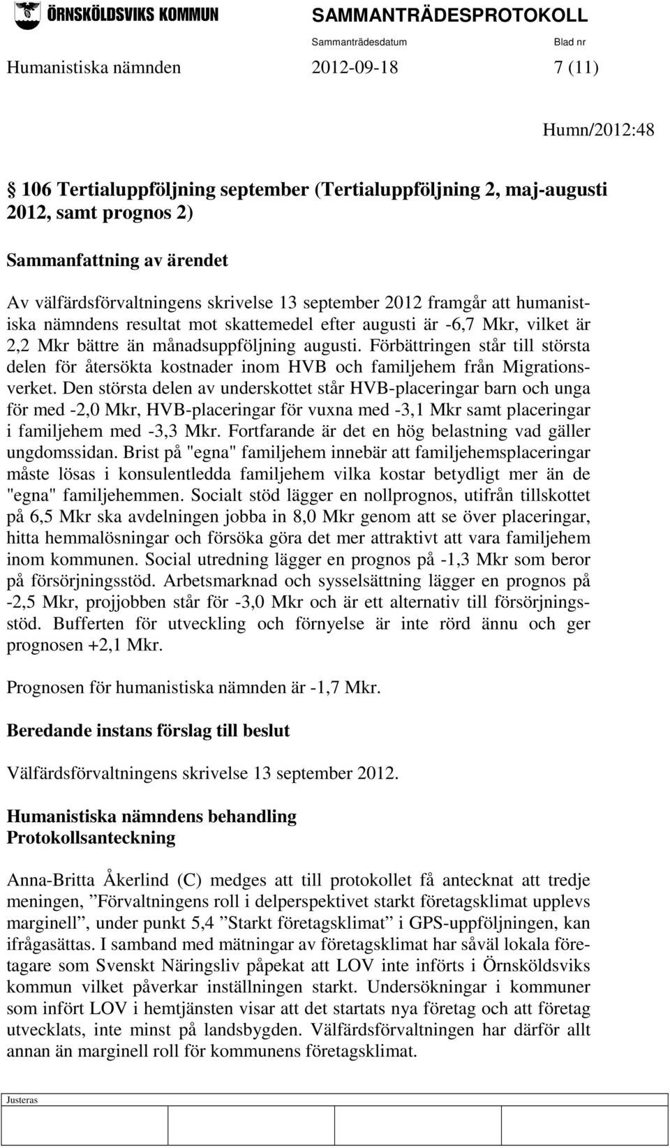 Förbättringen står till största delen för återsökta kostnader inom HVB och familjehem från Migrationsverket.