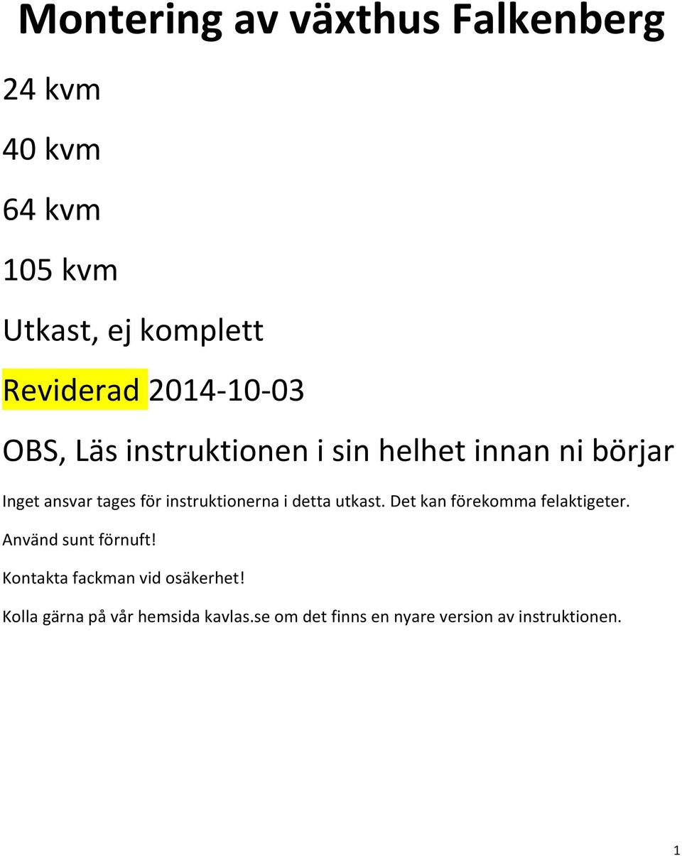 instruktionerna i detta utkast. Det kan förekomma felaktigeter. Använd sunt förnuft!