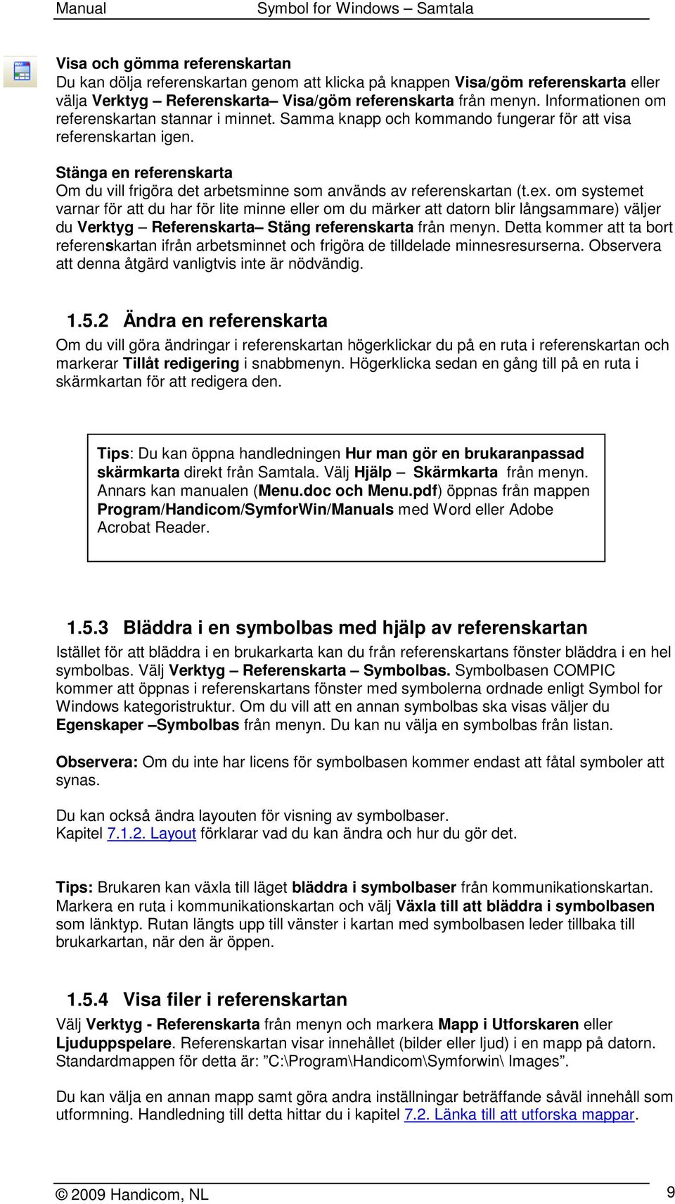 Stänga en referenskarta Om du vill frigöra det arbetsminne som används av referenskartan (t.ex.