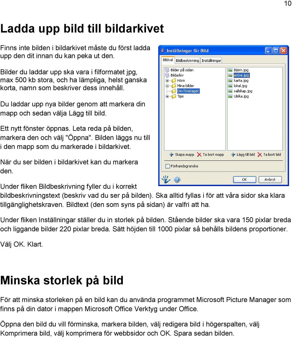 Du laddar upp nya bilder genom att markera din mapp och sedan välja Lägg till bild. Ett nytt fönster öppnas. Leta reda på bilden, markera den och välj "Öppna".