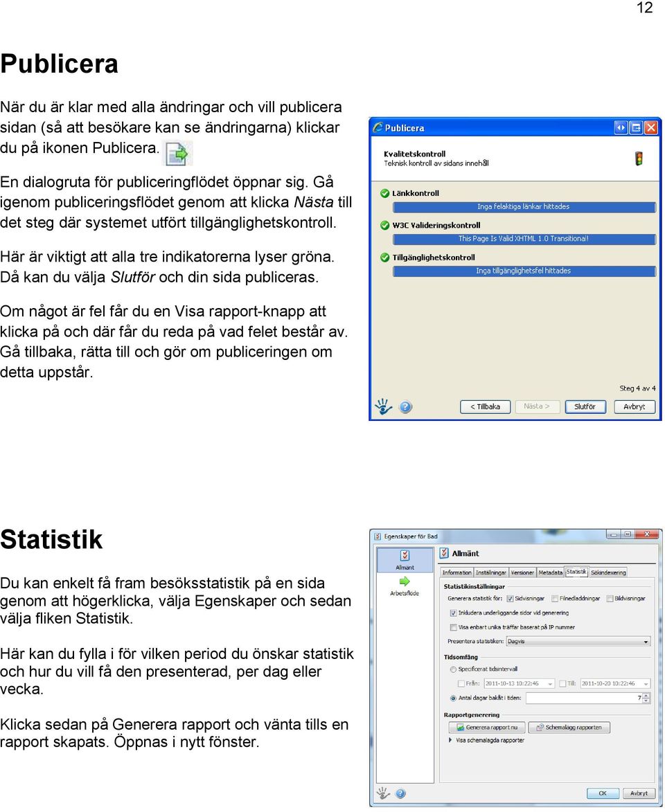 Då kan du välja Slutför och din sida publiceras. Om något är fel får du en Visa rapport-knapp att klicka på och där får du reda på vad felet består av.