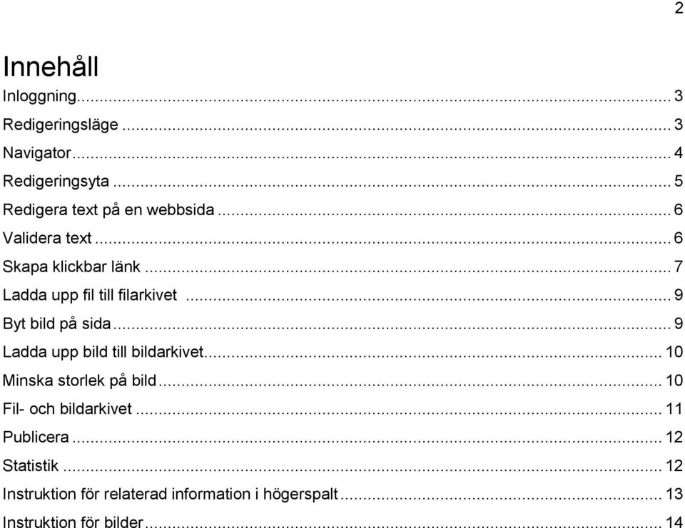 .. 7 Ladda upp fil till filarkivet... 9 Byt bild på sida... 9 Ladda upp bild till bildarkivet.