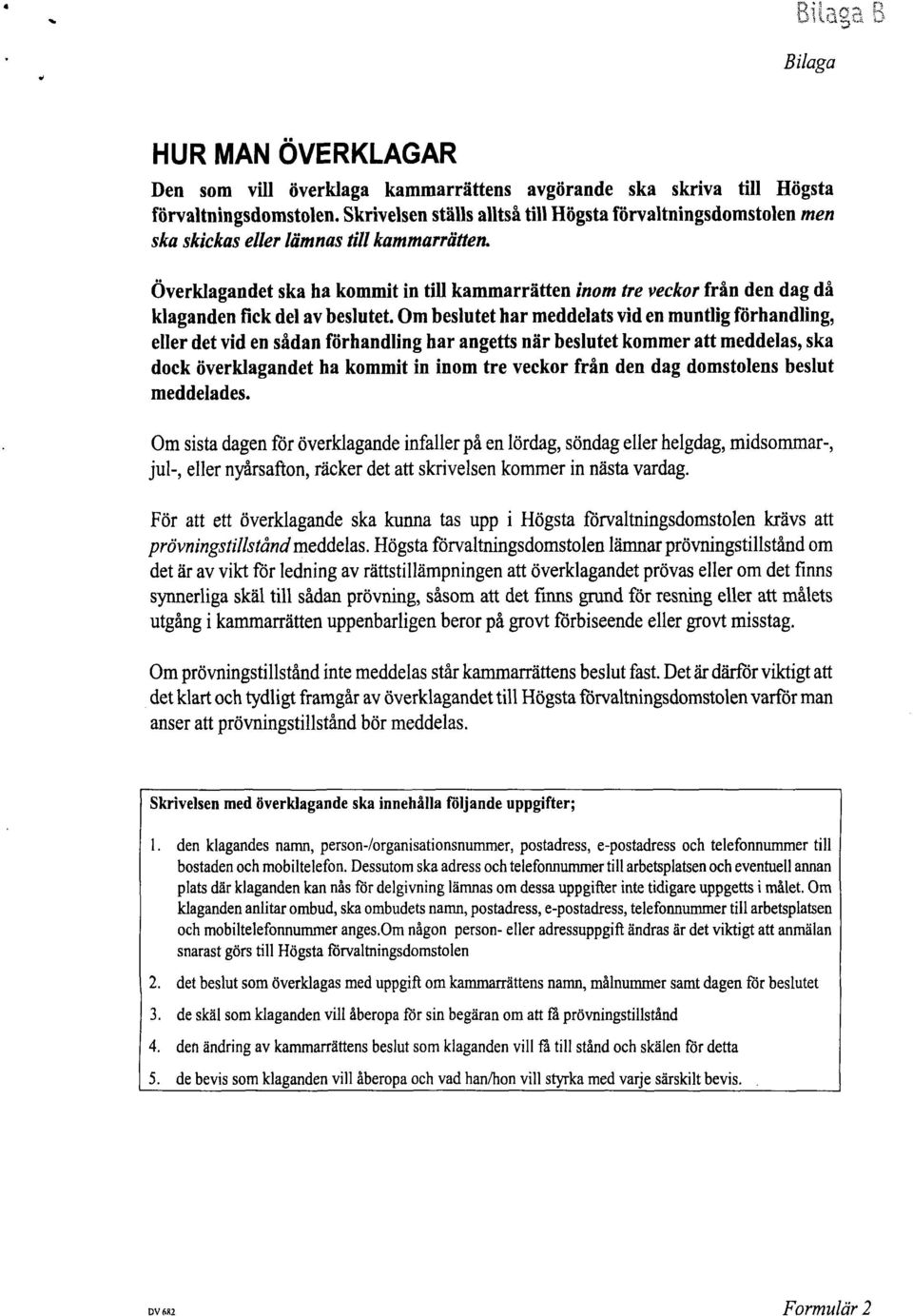 Överklagandet ska ha kommit in till kammarrätten inom tre veckor från den dag då klaganden fick del av beslutet.