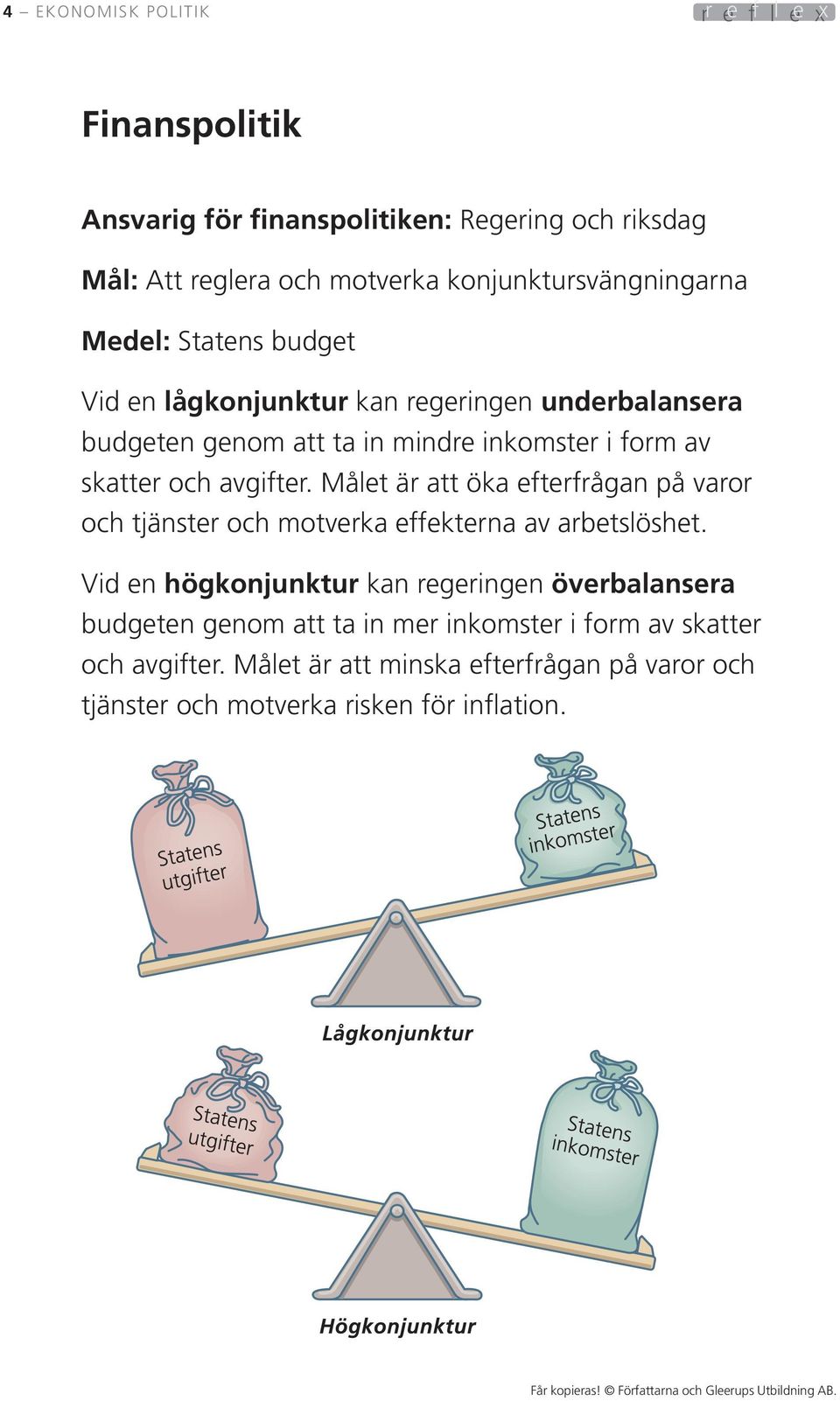 skatter och avgifter. Målet är att öka efterfrågan på varor och tjänster och motverka effekterna av arbetslöshet.