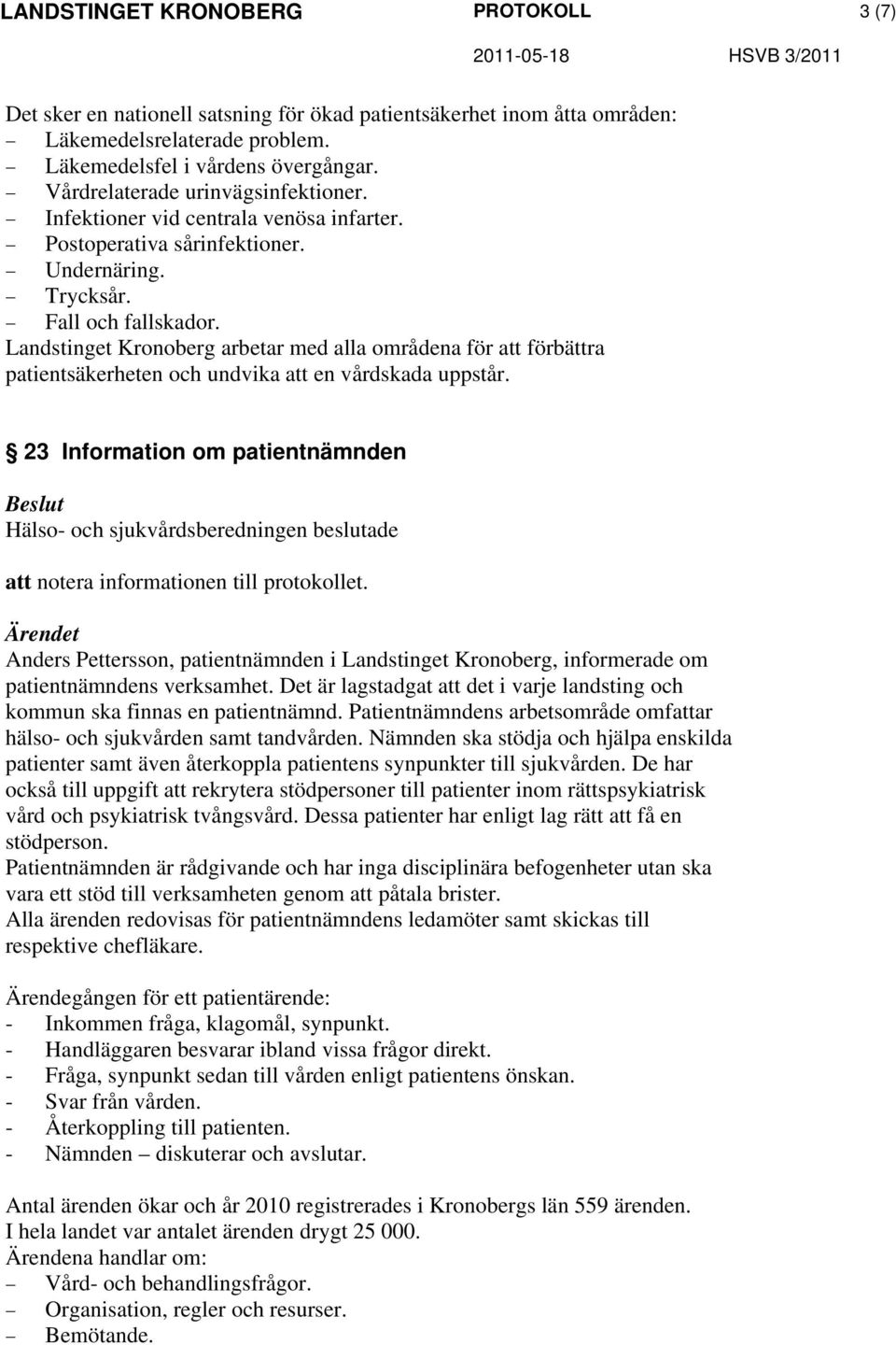 Landstinget Kronoberg arbetar med alla områdena för att förbättra patientsäkerheten och undvika att en vårdskada uppstår.