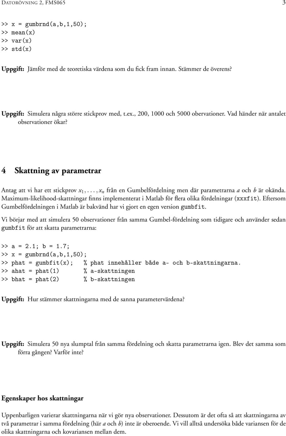 .., x frå e Gumbelfördelig me där parametrara a och b är okäda. Maximum-likelihood-skattigar fis implemeterat i Matlab för flera olika fördeligar (xxxfit).