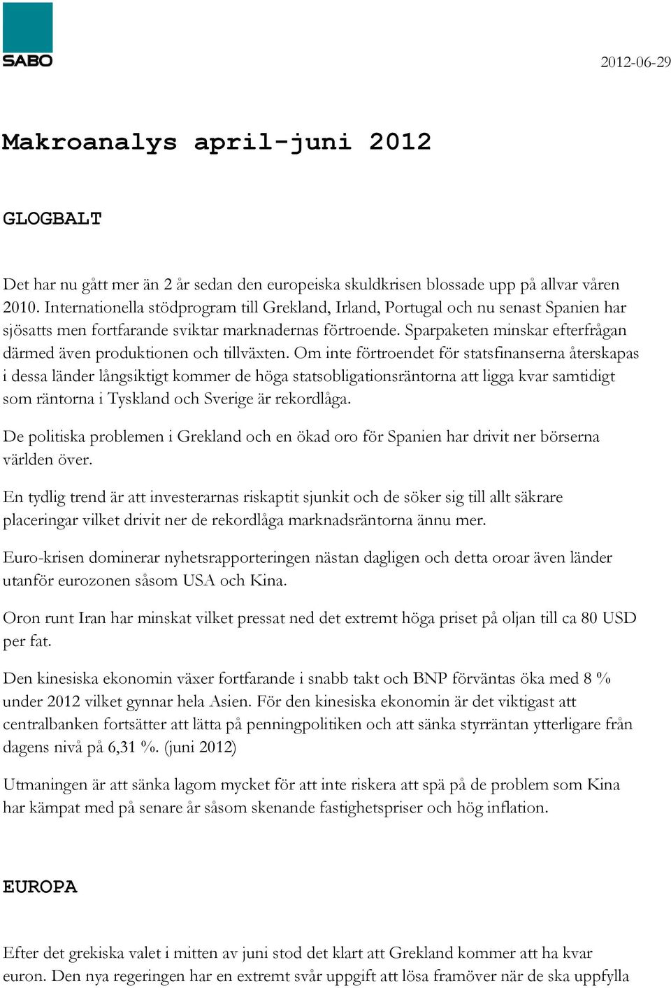 Sparpaketen minskar efterfrågan därmed även produktionen och tillväxten.