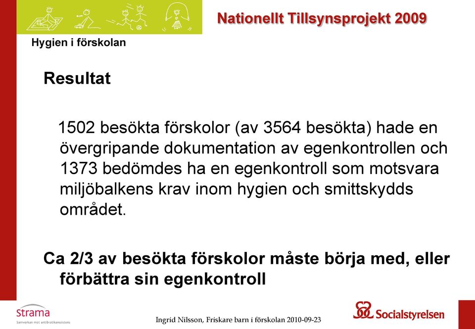 som motsvara miljöbalkens krav inom hygien och smittskydds området.