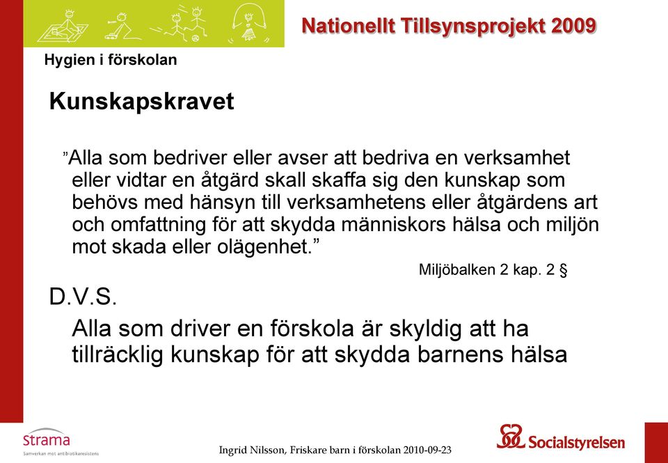 omfattning för att skydda människors hälsa och miljön mot skada eller olägenhet.