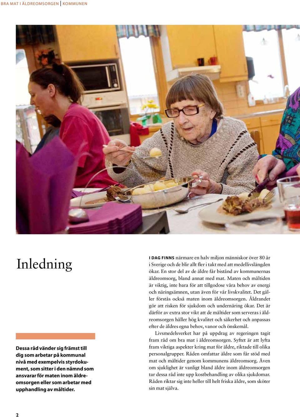 En stor del av de äldre får bistånd av kommunernas äldreomsorg, bland annat med mat.