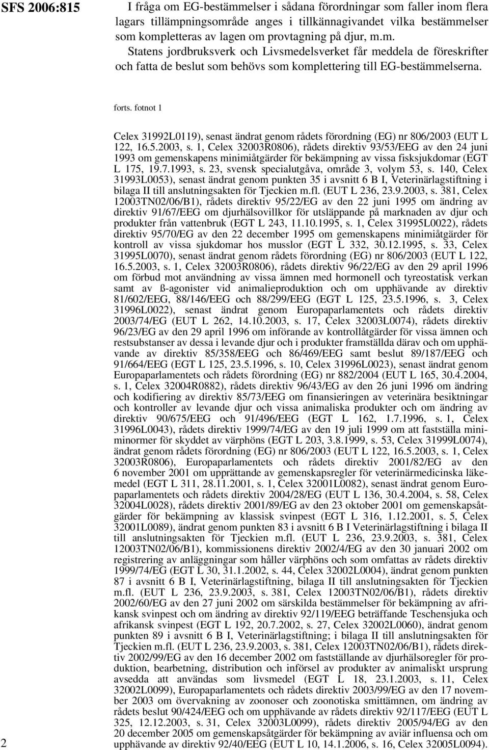 fotnot 1 2 Celex 31992L0119), senast ändrat genom rådets förordning (EG) nr 806/2003 (EUT L 122, 16.5.2003, s.