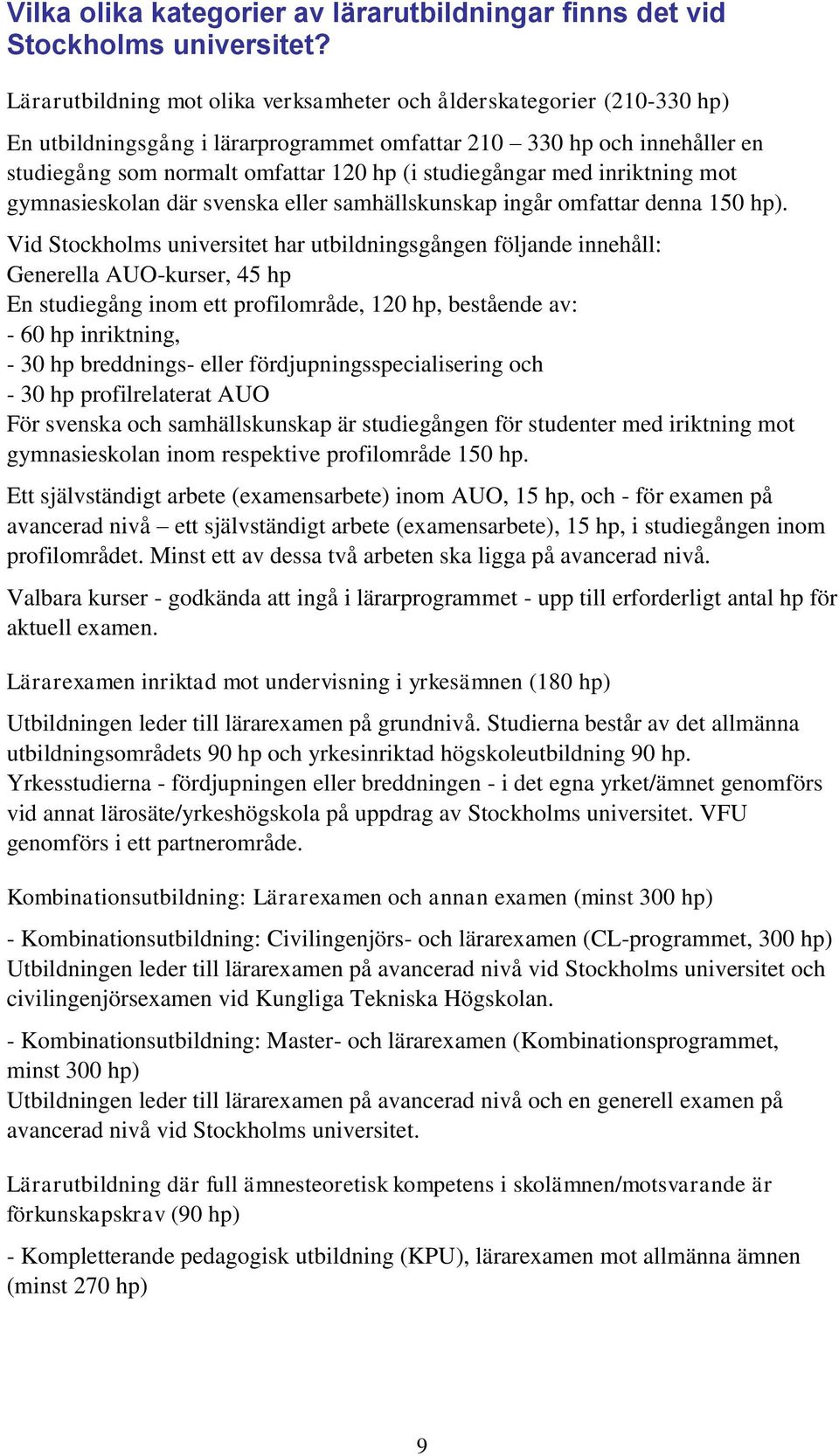 studiegångar med inriktning mot gymnasieskolan där svenska eller samhällskunskap ingår omfattar denna 150 hp).