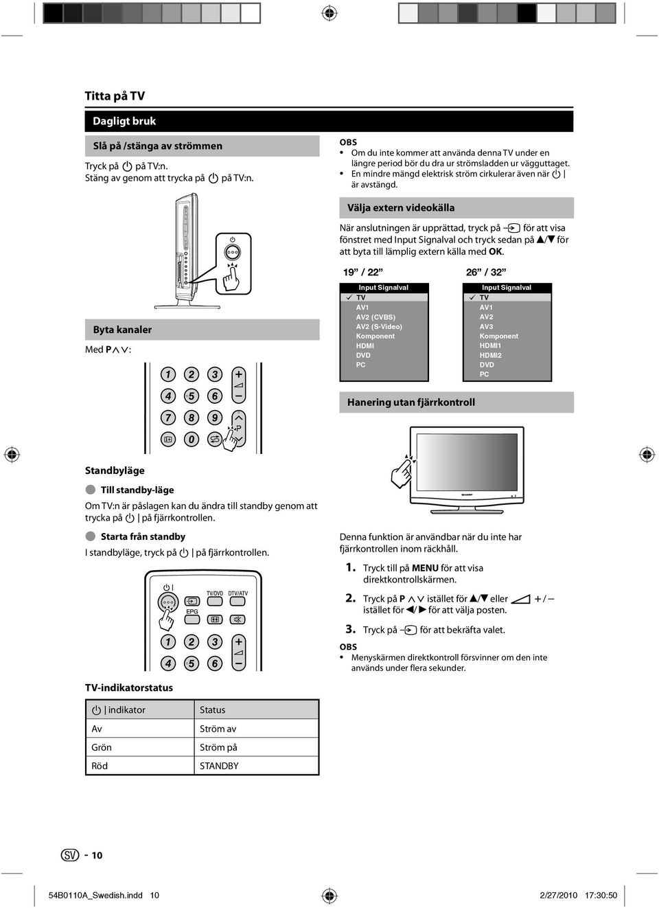Välja extern videokälla När anslutningen är upprättad, tryck på b för att visa fönstret med Input Signalval och tryck sedan på / för att byta till lämplig extern källa med OK.
