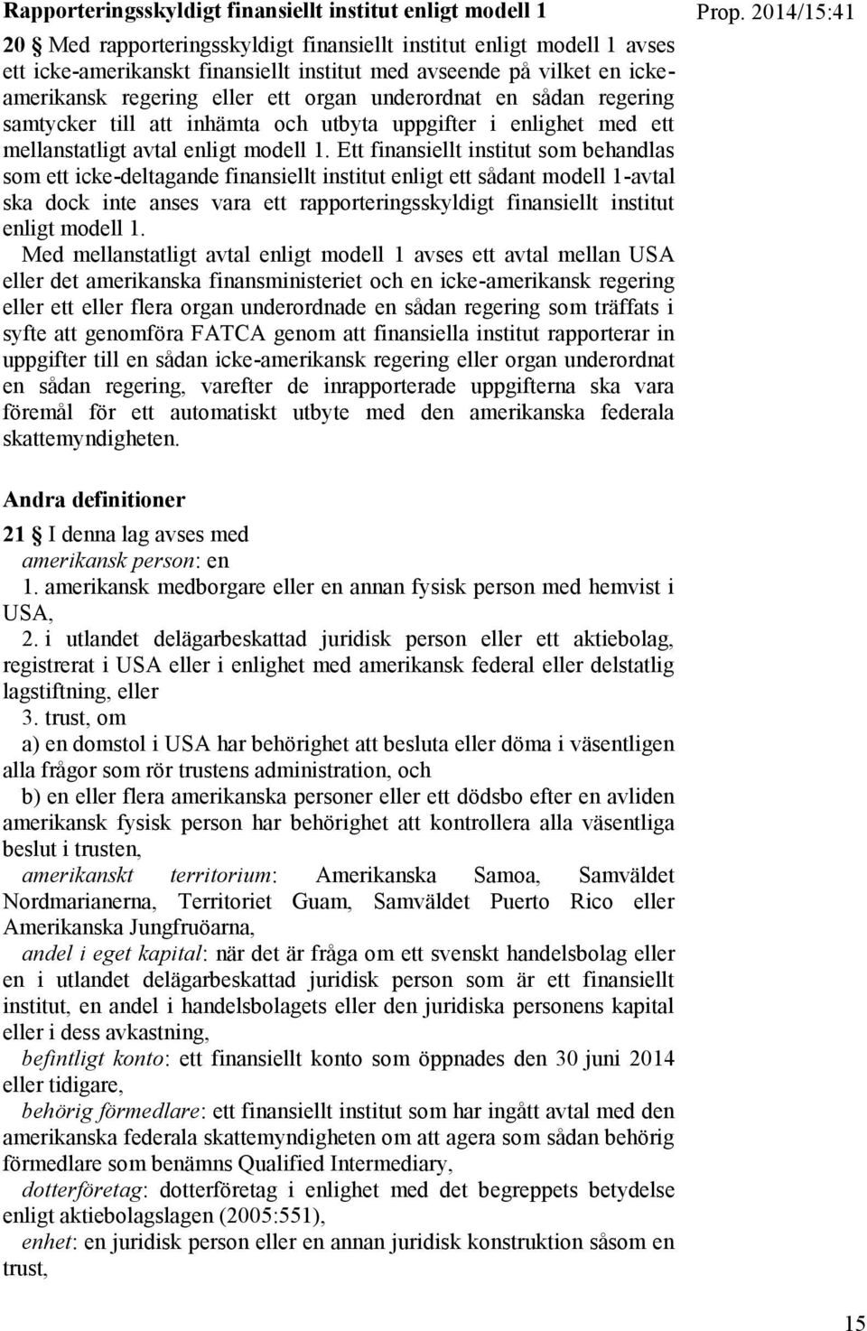 Ett finansiellt institut som behandlas som ett icke-deltagande finansiellt institut enligt ett sådant modell 1-avtal ska dock inte anses vara ett rapporteringsskyldigt finansiellt institut enligt