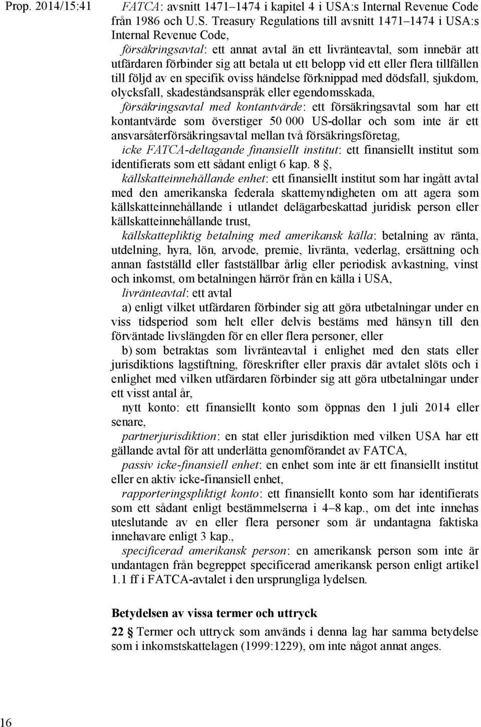 Treasury Regulations till avsnitt 1471 1474 i USA:s Internal Revenue Code, försäkringsavtal: ett annat avtal än ett livränteavtal, som innebär att utfärdaren förbinder sig att betala ut ett belopp