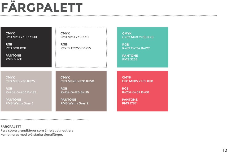 Gray 3 CMYK C=0 M=20 Y=20 K=50 RGB R=139 G=126 B=116 PANTONE PMS Warm Gray 9 CMYK C=0 M=85 Y=55 K=0 RGB R=234 G=67
