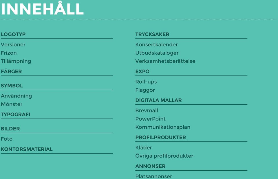 Verksamhetsberättelse EXPO Roll-ups Flaggor DIGITALA MALLAR Brevmall PowerPoint