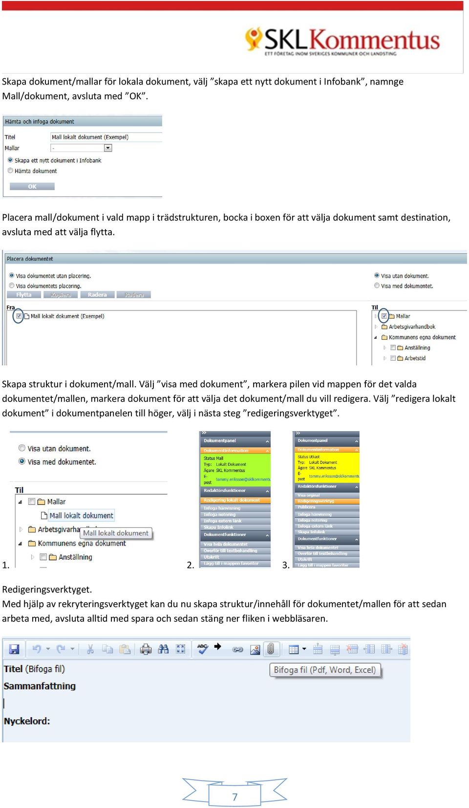 Välj visa med dokument, markera pilen vid mappen för det valda dokumentet/mallen, markera dokument för att välja det dokument/mall du vill redigera.