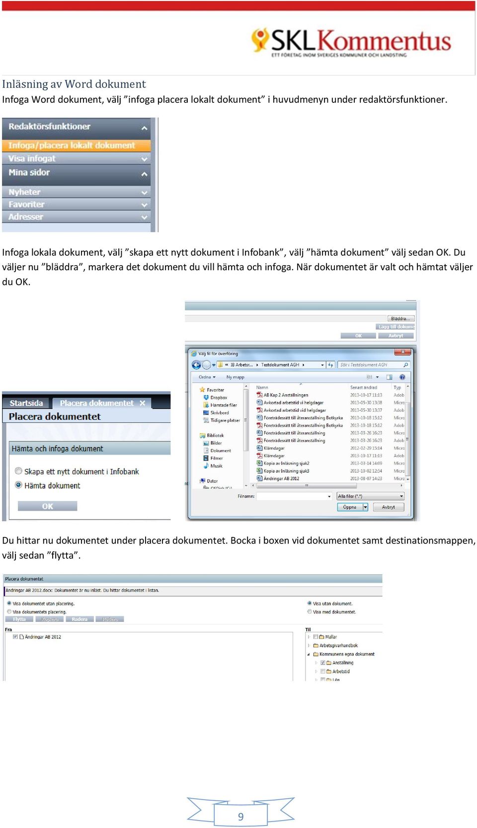 Infoga lokala dokument, välj skapa ett nytt dokument i Infobank, välj hämta dokument välj sedan OK.