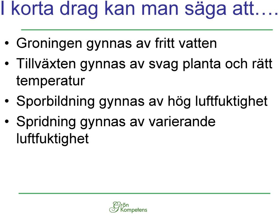 av svag planta och rätt temperatur Sporbildning