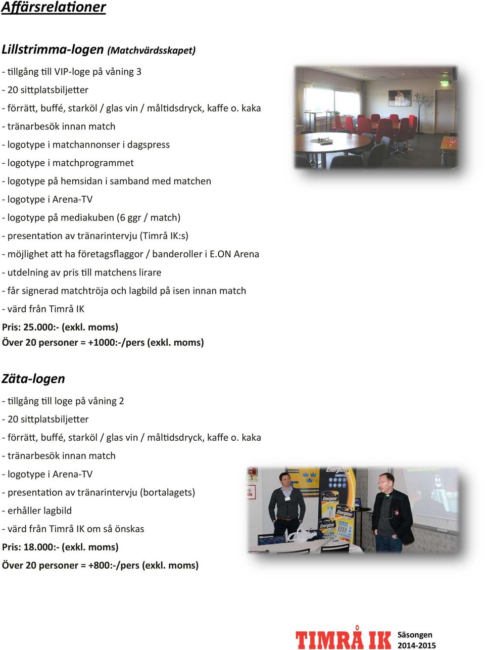 presenta on av tränarintervju (Timrå IK:s) möjlighet a ha företagsflaggor / banderoller i E.