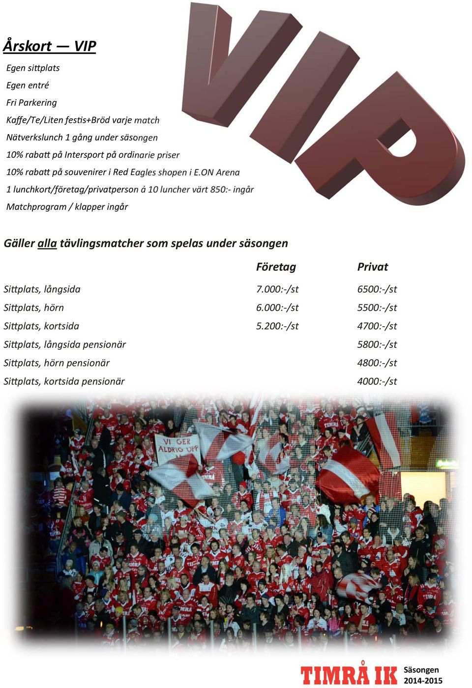 ON Arena 1 lunchkort/företag/privatperson á 10 luncher värt 850: ingår Matchprogram / klapper ingår Gäller alla tävlingsmatcher som spelas under