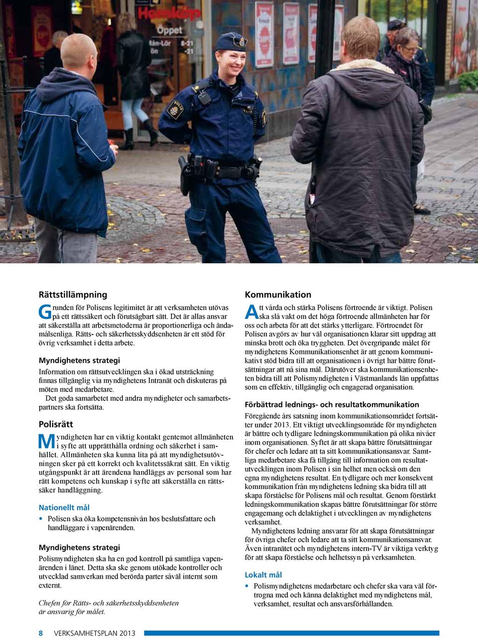 Information om rättsutvecklingen ska i ökad utsträckning finnas tillgänglig via myndighetens Intranät och diskuteras på möten med medarbetare.