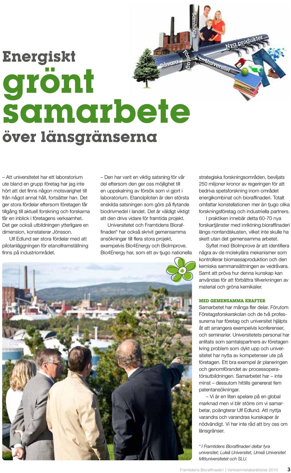 Det ger också utbildningen ytterligare en dimension, konstaterar Jönsson. Ulf Edlund ser stora fördelar med att pilotanläggningen för etanolframställning finns på industriområdet.