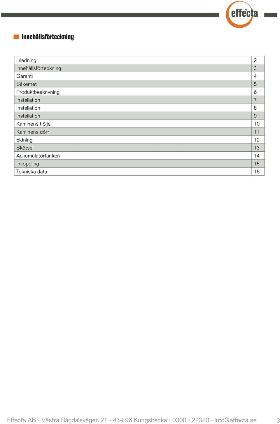 Kaminens dörr 11 Eldning 12 Skötsel 13 Ackumulatortanken 14 Inkoppling 15 Tekniska