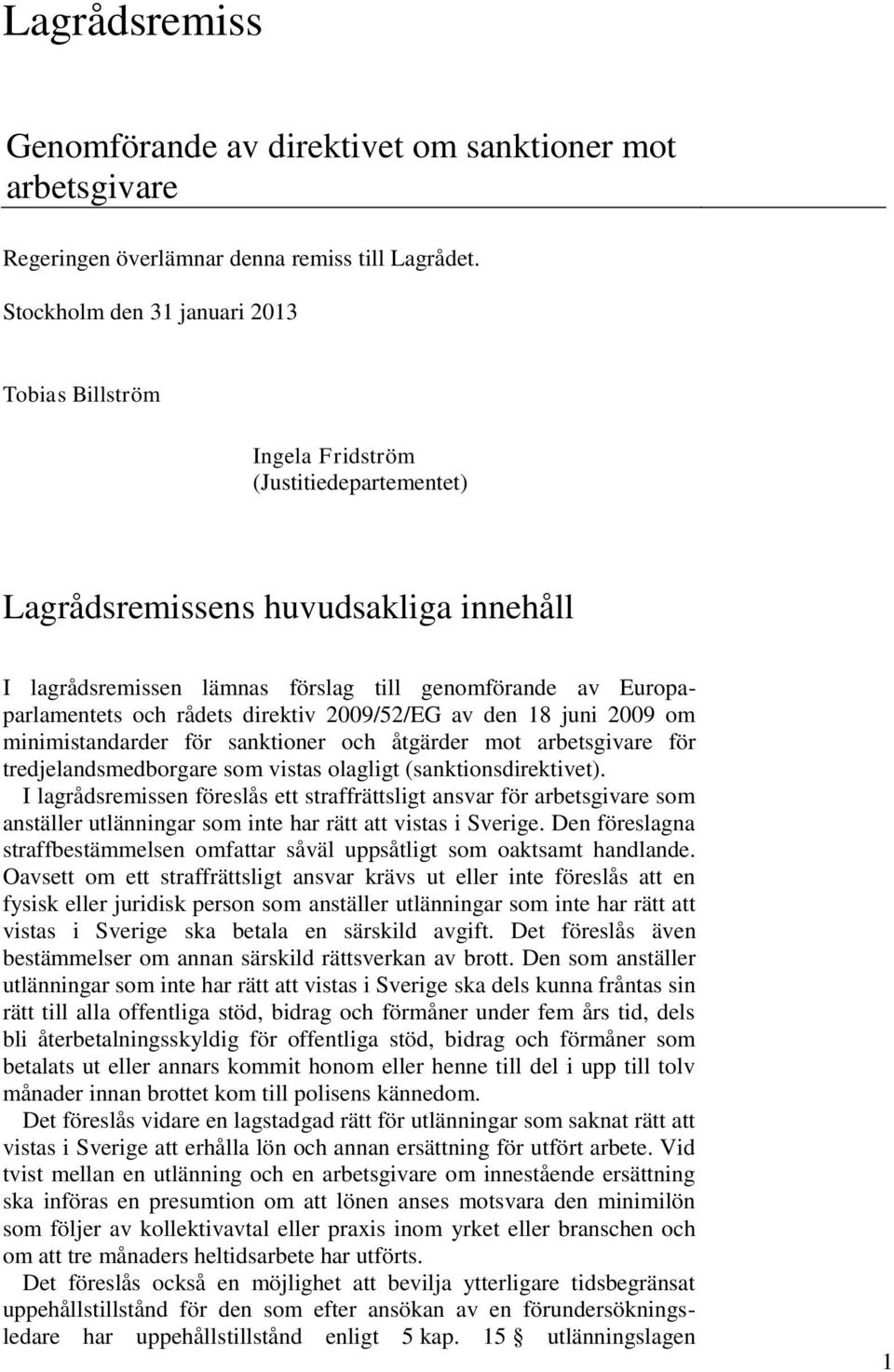 och rådets direktiv 2009/52/EG av den 18 juni 2009 om minimistandarder för sanktioner och åtgärder mot arbetsgivare för tredjelandsmedborgare som vistas olagligt (sanktionsdirektivet).