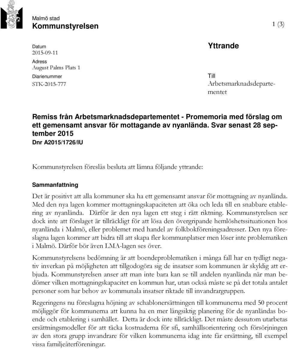 Svar senast 28 september 2015 Dnr A2015/1726/IU Kommunstyrelsen föreslås besluta att lämna följande yttrande: Sammanfattning Det är positivt att alla kommuner ska ha ett gemensamt ansvar för