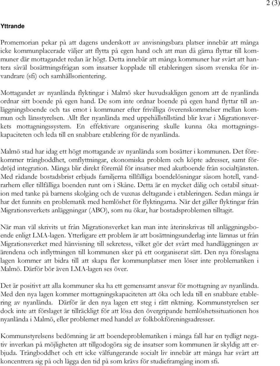 Detta innebär att många kommuner har svårt att hantera såväl bosättningsfrågan som insatser kopplade till etableringen såsom svenska för invandrare (sfi) och samhällsorientering.