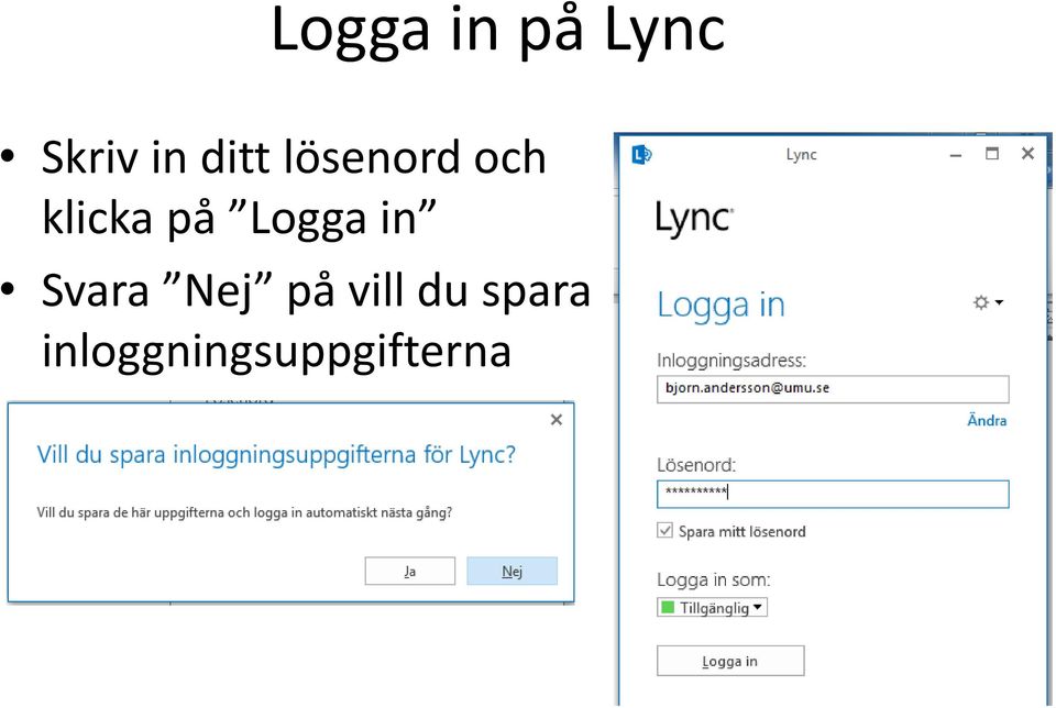 Logga in Svara Nej på vill