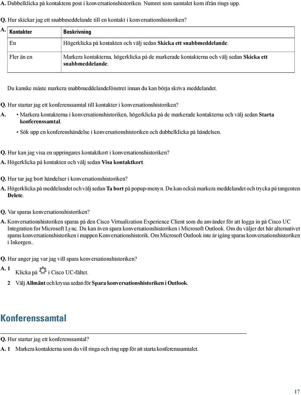 Fler än en Markera kontakterna, högerklicka på de markerade kontakterna och välj sedan Skicka ett snabbmeddelande.