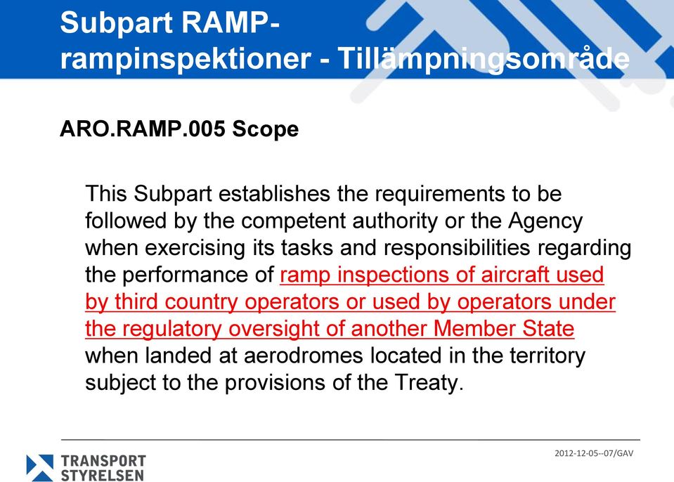005 Scope This Subpart establishes the requirements to be followed by the competent authority or the Agency when