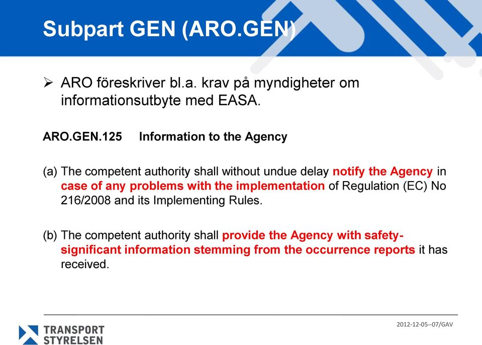ARO föreskriver bl.a. krav på myndigheter om informationsutbyte med EASA. ARO.GEN.
