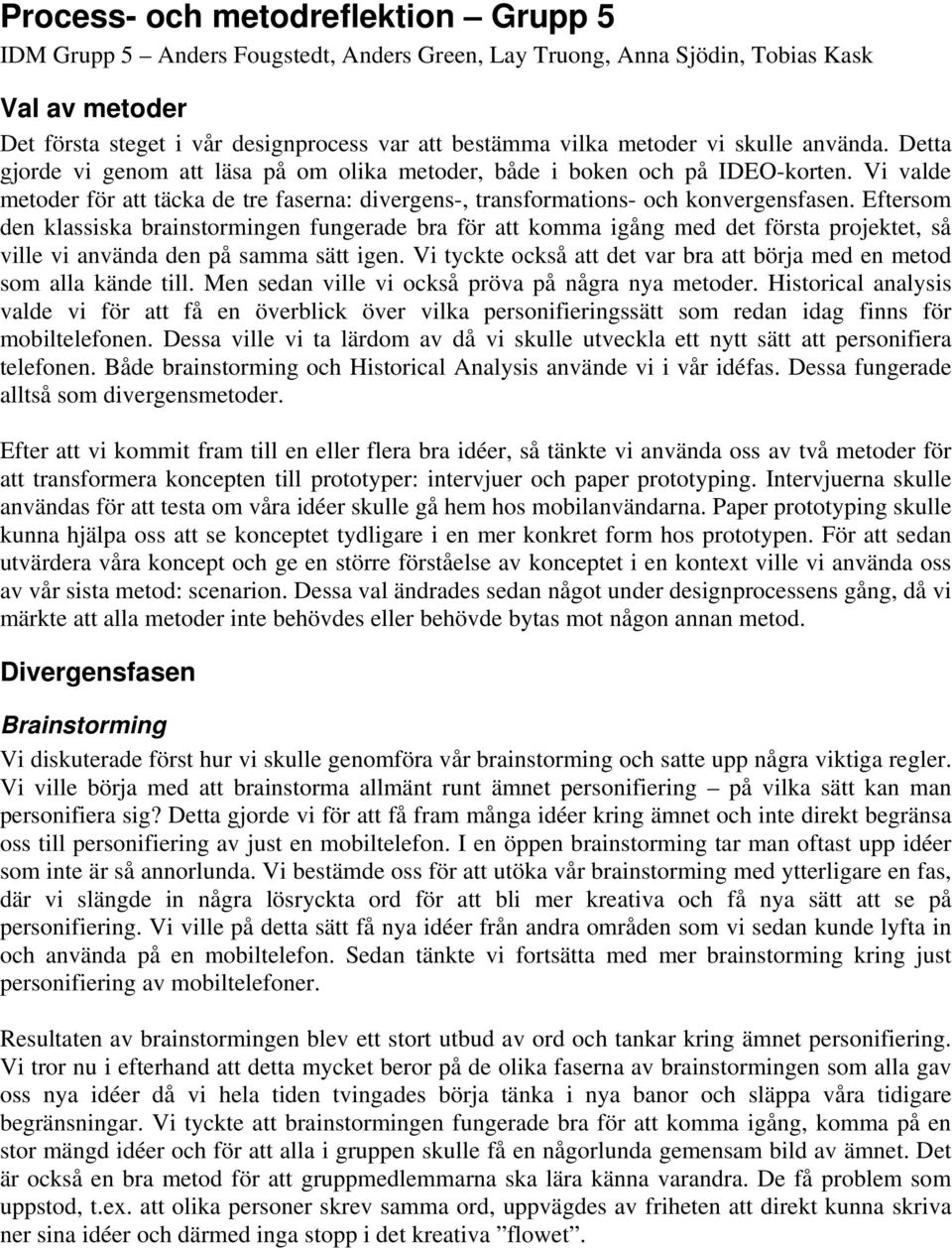 Vi valde metoder för att täcka de tre faserna: divergens-, transformations- och konvergensfasen.
