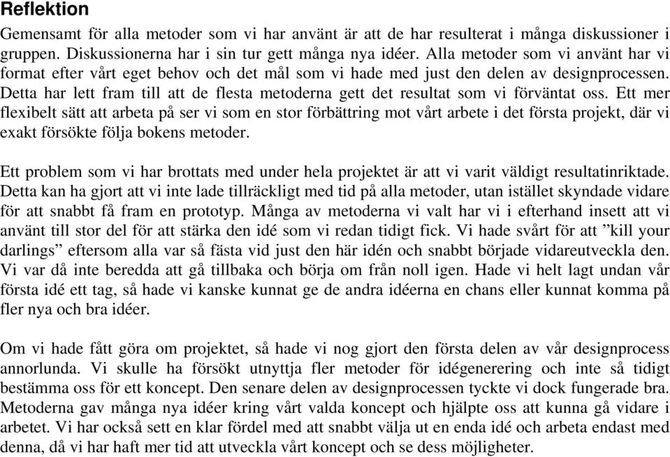 Detta har lett fram till att de flesta metoderna gett det resultat som vi förväntat oss.