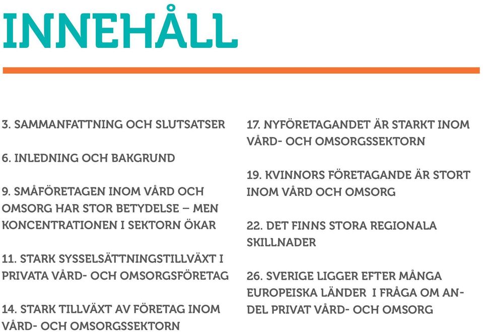 STARK SYSSELSÄTTNINGSTILLVÄXT I PRIVATA VÅRD- OCH OMSORGSFÖRETAG 14. STARK TILLVÄXT AV FÖRETAG INOM VÅRD- OCH OMSORGSSEKTORN 17.
